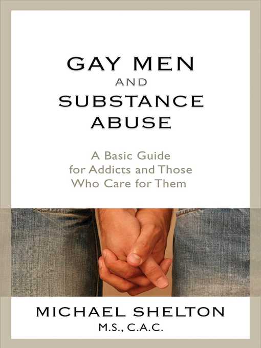 Cover image for Gay Men and Substance Abuse: a Basic Guide for Addicts and Those Who Care for Them